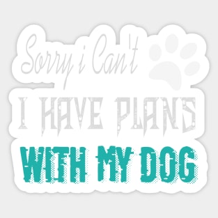 sorry i can't i have plans with my dog Sticker